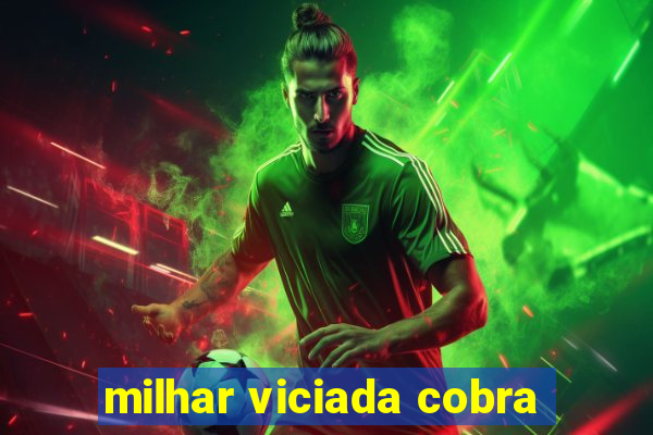 milhar viciada cobra